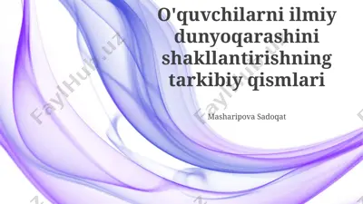 o'quvchilarni ilmiy dunyoqarashini shakllantirishning tarkibiy qismlari — PPTX