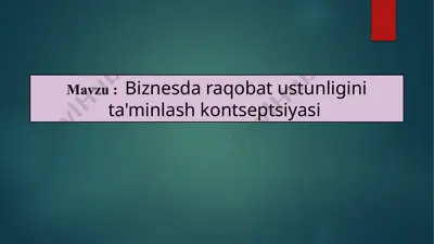 biznesda raqobat ustunligini ta'minlash kontseptsiyasi — PPTX