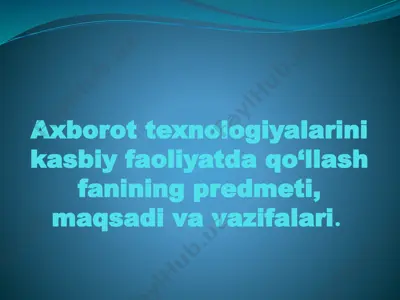 axborot texnologiyalarini kasbiy faoliyatda qo‘llash fanining predmeti, maqsadi va vazifalari — PPTX