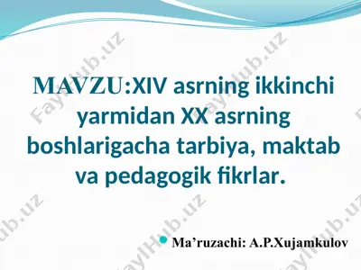 xiv asrning ikkinchi yarmidan xx asrning boshlarigacha tarbiya, maktab va pedagogik fikrlar — PPTX