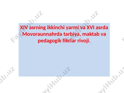xiv-xvi asrlarda movoraunnahrda ta'lim-tarbiya va pedagogik fikrlar — PPTX