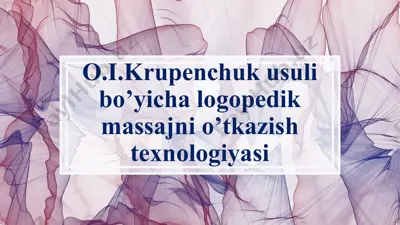 o.i.krupenchuk usuli bo’yicha logopedik massajni o’tkazish texnologiyasi — PPTX
