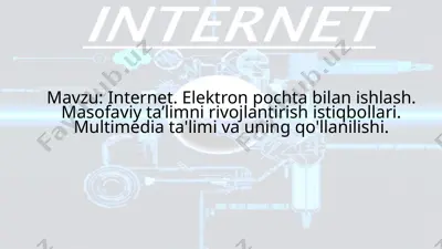 internet. elektron pochta bilan ishlash. masofaviy ta’limni rivojlantirish istiqbollari. multimedia ta'limi va uning qo'llanilishi — PPTX
