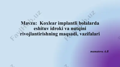 koxlear implantli bolalarda eshituv idroki va nutqini rivojlantirishning maqsadi, vazifalari — PPTX