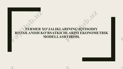 fermer xo’jaliklarining iqtisodiy rivojlanish ko’rsatkichlarini ekonometrik modellashtirish — PPTX