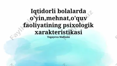 iqtidorli bolalarda o'yin, mehnat, o'quv faoliyatining psixologik xarakteristikasi — PPTX