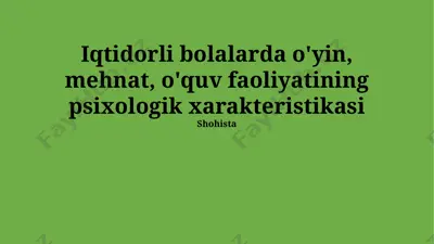 iqtidorli bolalarda o'yin, mehnat, o'quv faoliyatining psixologik xarakteristikasi — PPTX