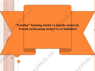 “estetika” fanining obekti va falsafiy mohiyati. estetik tarbiyaning turlari va yo’nalishlari — PPTX