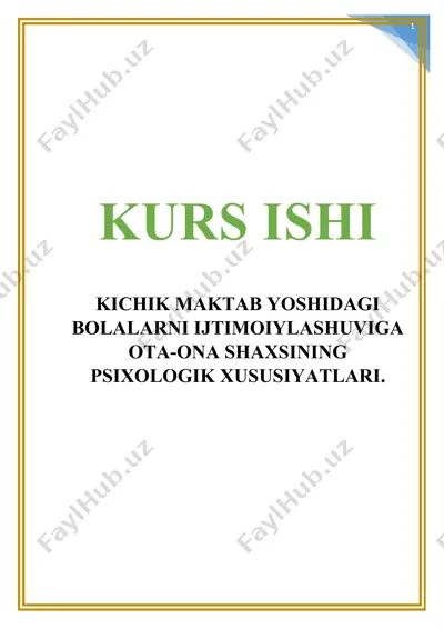kichik maktab yoshidagi bolalarni ijtimoiylashuviga ota-ona shaxsining psixologik xususiyatlari kurs ishi — DOCX