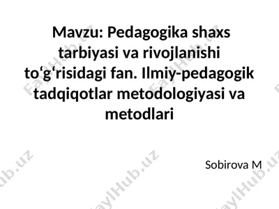 pedagogika shaxs tarbiyasi va rivojlanishi to‘g‘risidagi fan. ilmiy-pedagogik tadqiqotlar — PPTX
