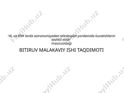 al va khk larda astronomiyadan teleskoplar yordamida kuzatishlarni tashkil etish mavzusidagi bitiruv malakaviy ishi taqdimoti — PPTX