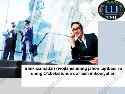 bank xizmatlari rivojlanishining jahon tajribasi va uning o’zbekistonda qo’llash imkoniyatlari — PPTX