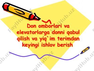 don omborlari va elevatorlarga donni qabul qilish va yiq`im terimdan keyingi ishlov berish — PPTX