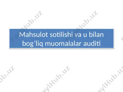 mahsulot sotilishi va u bilan bog’liq muomalalar auditi — PPTX