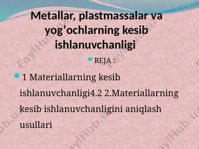 metаllаr, plаstmаssаlаr vа yog’оchlаrning kesib ishlаnuvchаnligi — PPTX