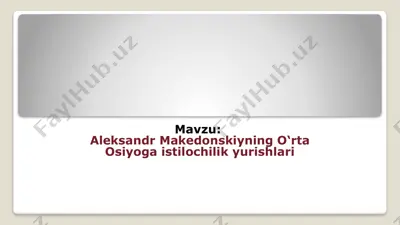 aleksandr makedonskiyning o‘rta osiyoga istilochilik yurishlari — PPTX