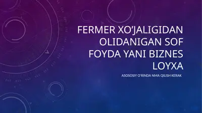 fermer xo’jaligidan olidanigan sof foyda yani biznes loyxa — PPTX