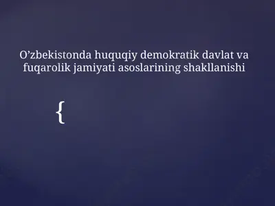 o’zbekistonda huquqiy demokratik davlat va fuqarolik jamiyati asoslarining shakllanishi — PPTX