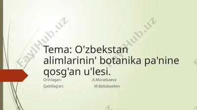 o'zbekiston ilimpazlarining botanika pan'ine qo'shgan u'lesi — PPTX