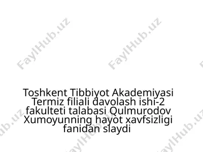 toshkent tibbiyot akademiyasi termiz filiali davolash ishi-2 fakulteti talabasi qulmurodov xumoyunning hayot xavfsizligi fanidan slaydi — PPTX
