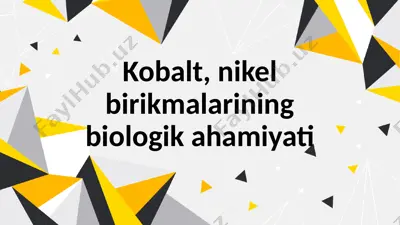 kobalt, nikel birikmalarining biologik ahamiyati — PPTX