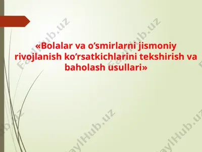 bolalar va o’smirlarni jismoniy rivojlanish ko’rsatkichlarini tekshirish va baholash usullari — PPTX