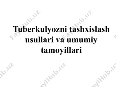 tuberkulyozni tashxislash usullari va umumiy tamoyillari — PPTX