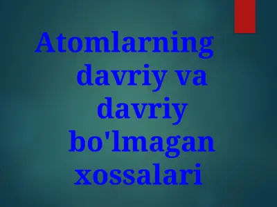 atomlarning davriy va davriy bo'lmagan xossalari — PPT