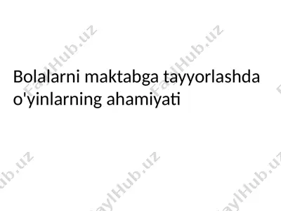 bolalarni maktabga tayyorlashda o'yinlarning ahamiyati — PPTX