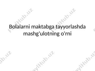 bolalarni maktabga tayyorlashda mashg'ulot — PPTX