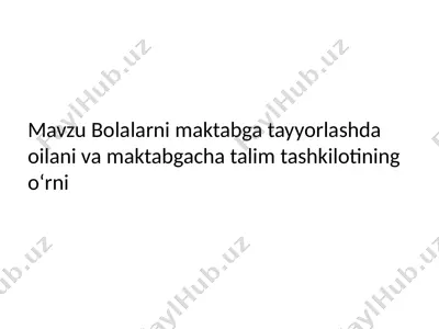 bolalarni maktabga tayyorlashda oilani va maktabgacha talim tashkilotining oʻrni — PPTX