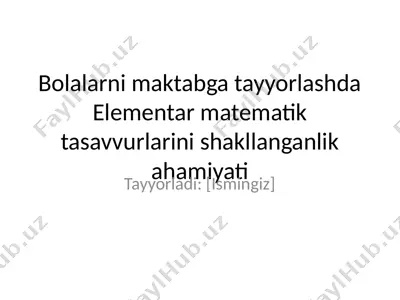bolalarni maktabga tayyorlashda elementar matematik tasavvurlarini shakllanganlik ahamiyati — PPTX