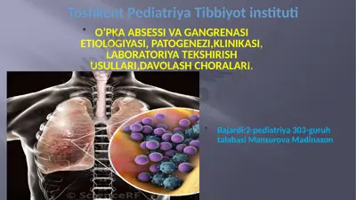 o'pka absessi va gangrenasi etiologiyasi, patogenezi, klinikasi, laboratoriya tekshirish usullari, davolash choralari — PPTX