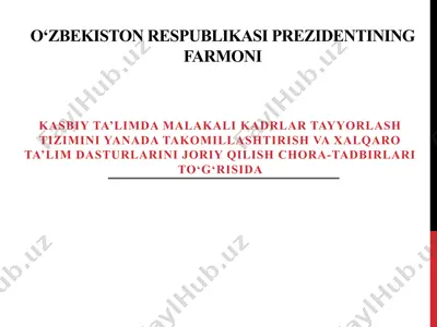 kasbiy ta'limda malakali kadrlar tayyorlash tizimini yanada takomillashtirish va xalqaro ta'lim dasturlarini joriy qilish chora-tadbirlari to‘g‘risida — PPTX
