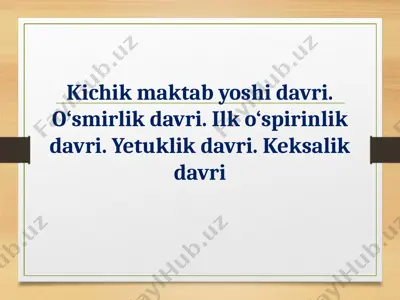 kichik maktab yoshi davri. o‘smirlik davri. ilk o‘spirinlik davri. yetuklik davri. keksalik davri — PPT