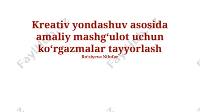 kreativ yondashuv asosida amaliy mashg'ulot uchun koʻrgazmalar tayyorlash — PPTX