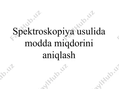 spektroskopiya usulida modda miqdorini aniqlash — PPTX