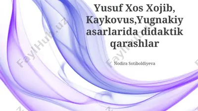 yusuf xos xojib, kaykovus,yugnakiy asarlarida didaktik qarashlar — PPTX