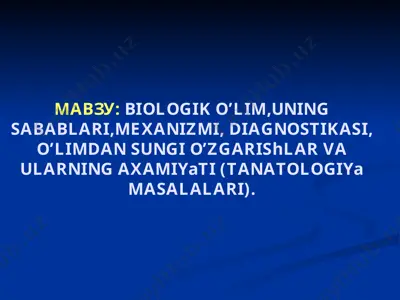 biologik oʼlim,uning sаbаblаri,mexаnizmi, diаgnostikаsi, oʼlimdаn sungi oʼzgаrishlаr vа ulаrning аxаmiyati (tаnаtologiya mаsаlаlаri) — PPTX