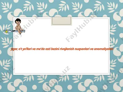 jigar, oʼt yoʼllari va meʼda osti bezini rivojlanish nuqsonlari va anomaliyalari — PPTX