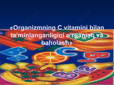 organizmning c vitamini bilan ta’minlanganligini o’rganish va baholash — PPTX