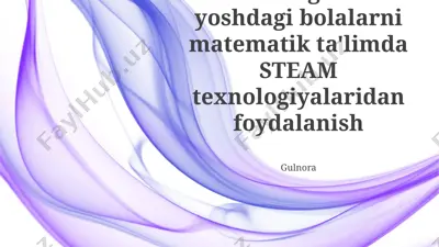 maktabgacha yoshdagi bolalarni matematik ta'limda steam texnologiyalaridan foydalanish — PPTX