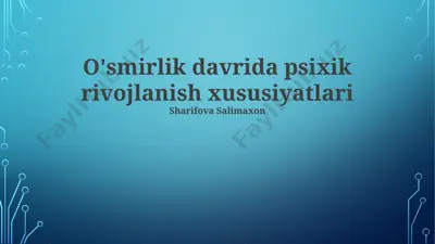 o'smirlik davrida psixik rivojlanish xususiyatlari — PPTX