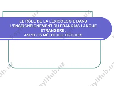 le rôle de la lexicologie dans l'enseigneignement du français langue étrangère:aspects méthodologiques — PPT