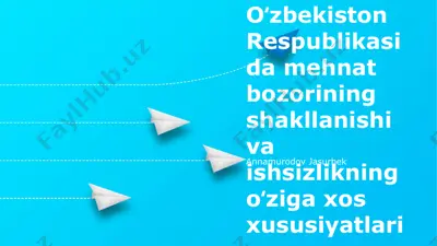 oʻzbekiston respublikasida mehnat bozorining shakllanishi va ishsizlikning oʻziga xos xususiyatlari — PPTX