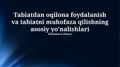 tabiatdan oqilona foydalanish va tabiatni muhofaza qilishning asosiy yo'nalishlari — PPTX
