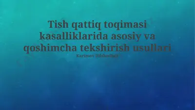 tish qattiq toqimasi kasalliklarida asosiy va qoshimcha tekshirish usullari — PPTX