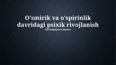 o'smirik va o'spirinlik davridagi psixik rivojlanish — PPTX
