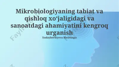 mikrobiologiyaning tabiat va qishloq xoʻjaligidagi va sanoatdagi ahamiyatini kengroq urganish — PPTX
