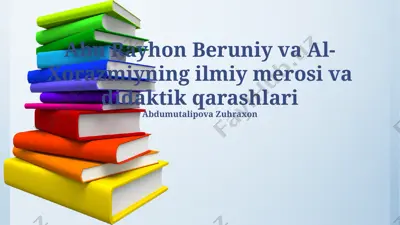 abu rayhon beruniy va al-xorazmiyning ilmiy merosi va didaktik qarashlari — PPTX